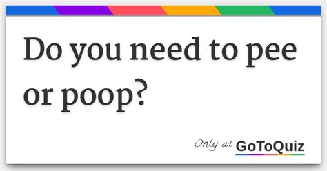 Do you <b>poop</b> or <b>pee</b> your self when wearing diapers Just <b>poop</b> Just <b>pee</b> <b>poop</b> and <b>pee</b> <b>Not</b> at all I was forced to Why did you mess your diaper I wanted to see what it felt like I was forced to I dont Do you like being spanked with a full diaper Yes but I spanked myslef Yes because I wanted to smear the mess Love it hate it. . Try not to pee and poop gotoquiz